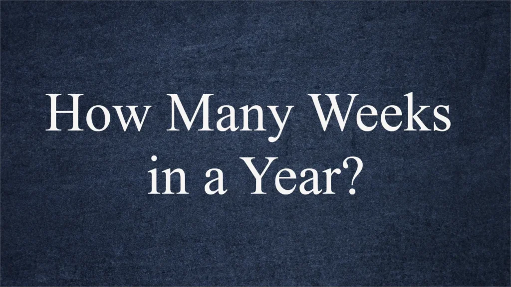 Explore How many weeks in a year