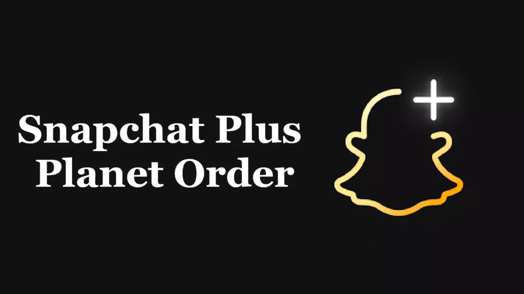 Snapchat plus planet order and its features